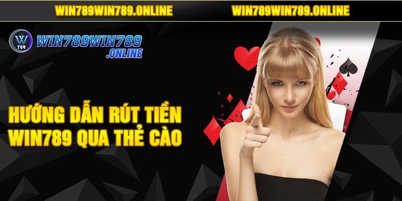 Hướng Dẫn Rút Tiền Win789 Qua Thẻ Cào